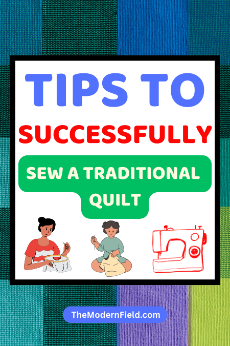 Tips to Successfully Sew a Traditional Quilt
